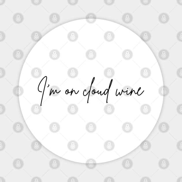 I'm On Cloud Wine Gifts for wine lovers, wine drinking, day drinking, red wine drinkers, gift for her, wine mom Magnet by DaddyIssues